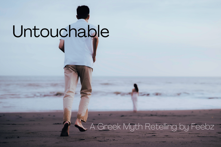 Untouchable: A Greek Myth Retelling, Part 2